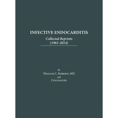 Infective Endocarditis: Collected Reprints (1961-2014): Collected Reprints ( - Hardcover