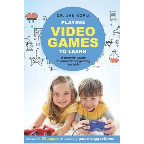 Playing Video Games to Learn: A Parents' Guide to Educational Gaming for Kids - Paperback