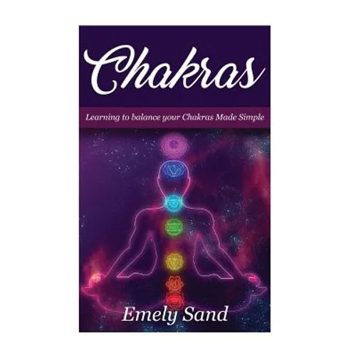 Chakras: Chakras: Learning To Balance Your Chakras Made Simple - Paperback