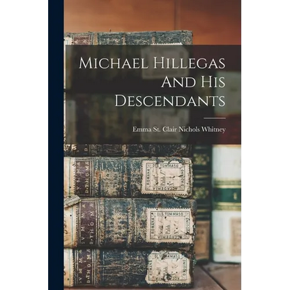 Michael Hillegas And His Descendants - Paperback