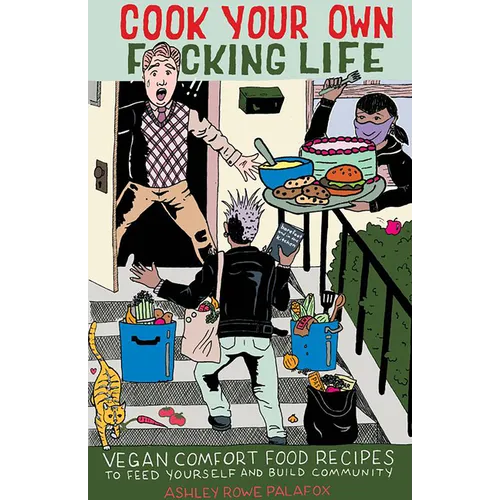 Cook Your Own Fucking Life: Vegan Comfort Food Recipes to Feed Yourself and Build Community - Paperback