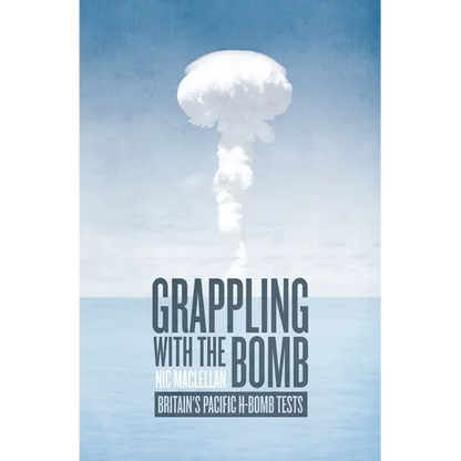 Grappling with the Bomb: Britain's Pacific H-bomb tests - Paperback
