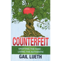 Counterfeit: Spotting the Fake - Living the Authentic - Paperback