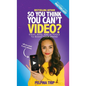 So You Think You Can't Video: Ideas, Apps and AI Tools To Boost Your Brand - Hardcover