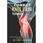 Combat Knee Pain Naturally: Improve Knee function to conquer pain - Paperback