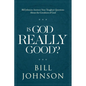 Is God Really Good?: Bill Johnson Answers Your Toughest Questions about the Goodness of God - Hardcover