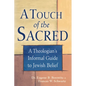 A Touch of the Sacred: A Theologian's Informal Guide to Jewish Belief - Paperback