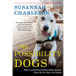 The Possibility Dogs: What a Handful of "Unadoptables" Taught Me about Service, Hope, and Healing - Paperback