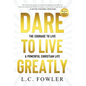 Dare to Live Greatly: The Courage to Live a Powerful Christian Life - Hardcover