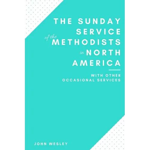 The Sunday Service of the Methodists in North America - Paperback