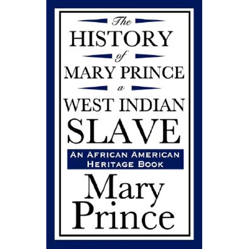 The History of Mary Prince, a West Indian Slave (an African American Heritage Book) - Paperback