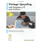 Vintage Upcycling With Raspberry Pi and Arduino - Paperback