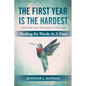 The First Year Is The Hardest: Grief-Pain-Loss: Dissolution of Marriage Healing Six Words At A Time - Paperback
