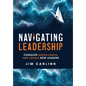 Navigating Leadership: Conquer Hidden Forces That Capsize New Leaders - Hardcover