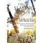 The Slaying of a Princess: The Confession of a Christian Counselor and Her Journey of Transformation from Princess to Warrior - Paperback