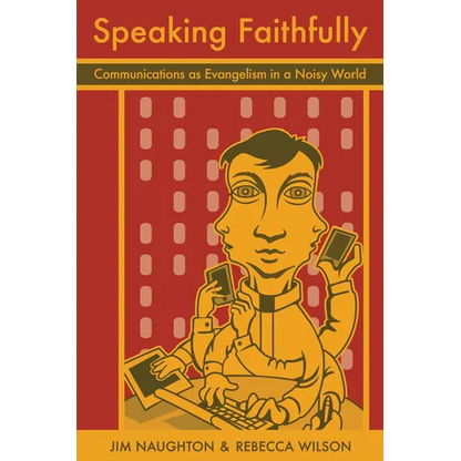 Speaking Faithfully: Communications as Evangelism in a Noisy World - Paperback