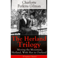 The Herland Trilogy: Moving the Mountain, Herland, with Her in Ourland (Utopian Classic): From the Famous American Novelist, Feminist, Social Reformer - Paperback
