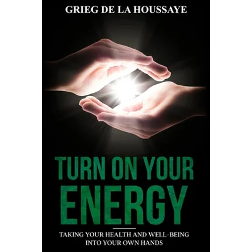 Turn On Your Energy: Taking Your Health and Well-being into Your Own Hands - Paperback