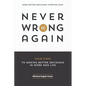 Never Be Wrong Again: Four Steps To Making Better Decisions In Work and Life - Paperback