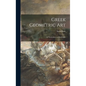 Greek Geometric Art: Its Symbolism and Its Origin - Hardcover