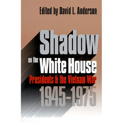 Shadow on the White House: Presidents and the Vietnam War - Paperback