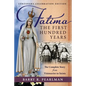 Fatima, the First Hundred Years: The Complete Story from Visionaries to Saints - Paperback