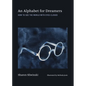 An Alphabet for Dreamers: How to See the World with Eyes Closed - Hardcover