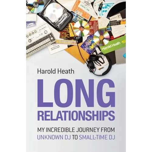 Long Relationships: My Incredible Journey from Unknown DJ to Small-Time DJ - Paperback
