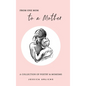 From One Mom to a Mother: Poetry & Momisms - Hardcover