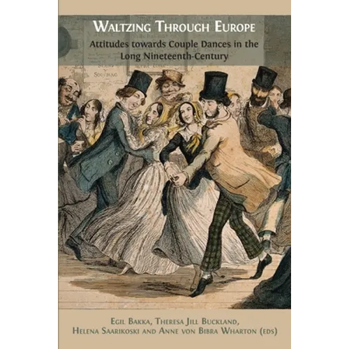 Waltzing Through Europe: Attitudes towards Couple Dances in the Long Nineteenth Century - Paperback