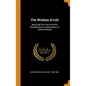 The Wisdom of Life: Being the First Part of Arthur Schopenhauer's Aphorismen zur Lebensweisheit - Hardcover