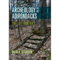 Archeology in the Adirondacks: The Last Frontier - Paperback