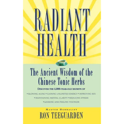 Radiant Health: The Ancient Wisdom of the Chinese Tonic Herbs - Hardcover