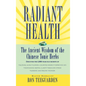 Radiant Health: The Ancient Wisdom of the Chinese Tonic Herbs - Hardcover