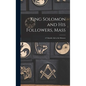 King Solomon and His Followers, Mass: a Valuable Aid to the Memory - Hardcover