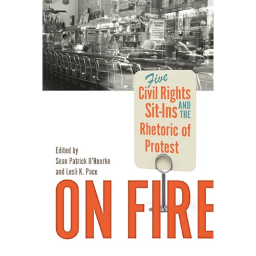 On Fire: Five Civil Rights Sit-Ins and the Rhetoric of Protest - Paperback