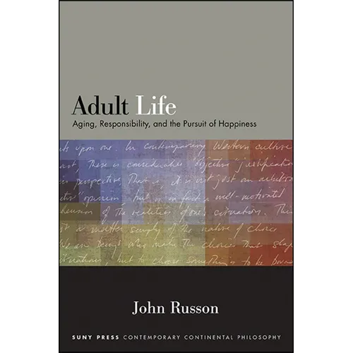 Adult Life: Aging, Responsibility, and the Pursuit of Happiness - Paperback