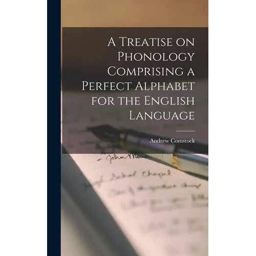A Treatise on Phonology Comprising a Perfect Alphabet for the English Language - Hardcover