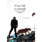 If You Talk to Animals: The Life of a Wildlife Rehabilitator - Paperback