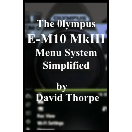 The Olympus E-M10 MkIII Menu System Simplified - Paperback