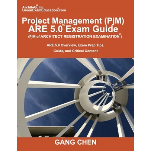 Project Management (PjM) ARE 5.0 Exam Guide (Architect Registration Examination): ARE 5.0 Overview, Exam Prep Tips, Guide, and Critical Content - Paperback