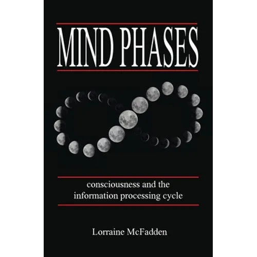 Mind Phases Consciousness and the information processing cycle - Paperback