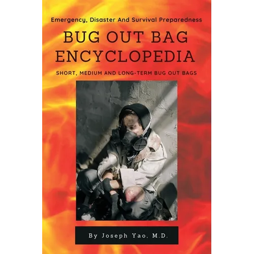 Bug Out Bag Encyclopedia: Emergency, Disaster, Survival Preparedness - Paperback