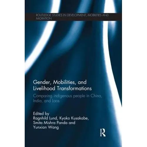 Gender, Mobilities, and Livelihood Transformations: Comparing Indigenous People in China, India, and Laos - Paperback