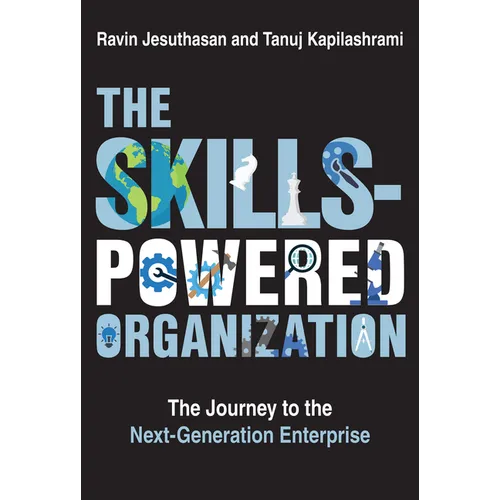 The Skills-Powered Organization: The Journey to the Next-Generation Enterprise - Hardcover