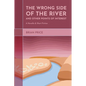 The Wrong Side of the River and Other Points of Interest: A Novella and Short Fiction - Paperback
