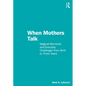 When Mothers Talk: Magical Moments and Everyday Challenges from Birth to Three Years - Paperback