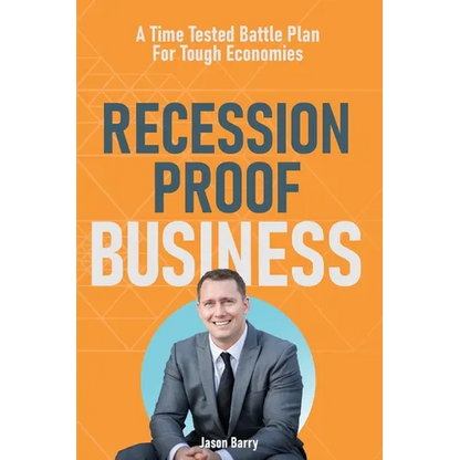 Recession Proof Business: A Time Tested Battle Plan For Tough Economies - Paperback