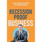 Recession Proof Business: A Time Tested Battle Plan For Tough Economies - Paperback