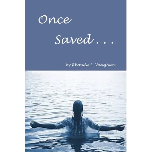 Once Saved . . .: A Biblical Study Of The Doctrine Of Irrevocable Salvation - Paperback